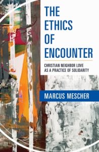 Book Cover: Marcus Mescher: The Ethics of Encounter